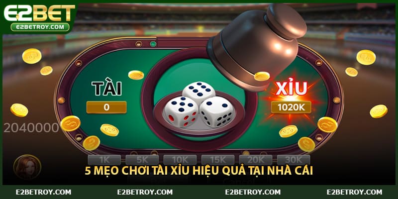 5 mẹo chơi tài xỉu hiệu quả tại nhà cái