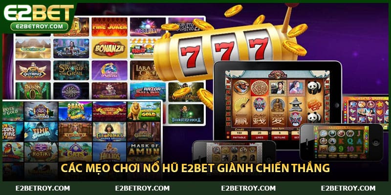 Các mẹo chơi nổ hũ E2bet giành chiến thắng