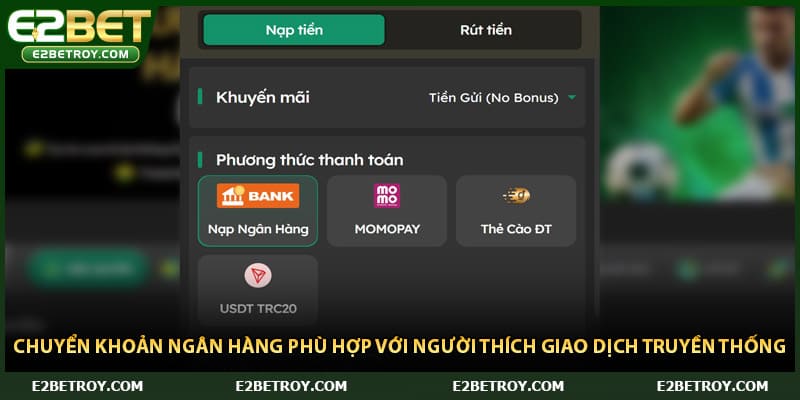 Chuyển khoản ngân hàng phù hợp với người thích giao dịch truyền thống 