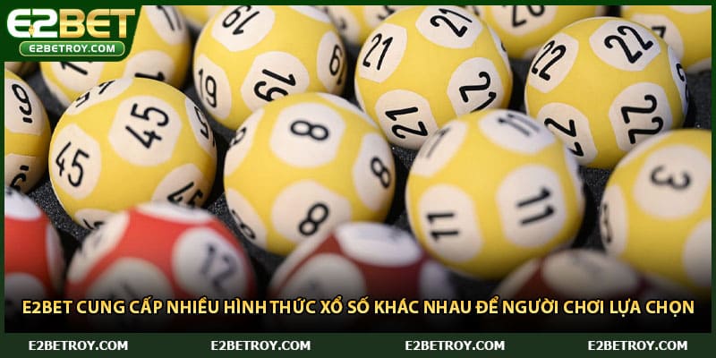 E2bet cung cấp nhiều hình thức xổ số khác nhau để người chơi lựa chọn