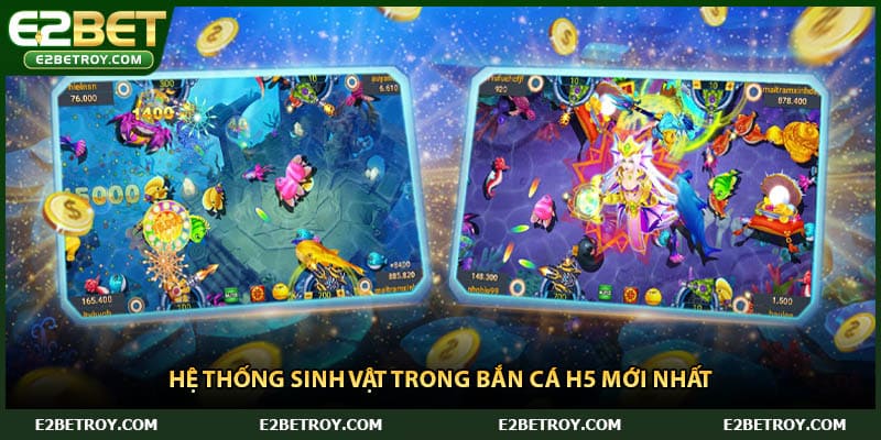 Hệ thống sinh vật trong bắn cá H5 mới nhất