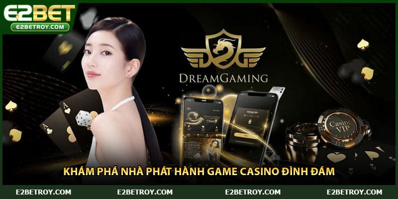 Khám phá nhà phát hành game casino đình đám