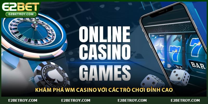 Khám phá WM Casino với các trò chơi đỉnh cao