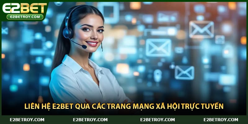 Liên hệ E2bet qua các trang mạng xã hội trực tuyến