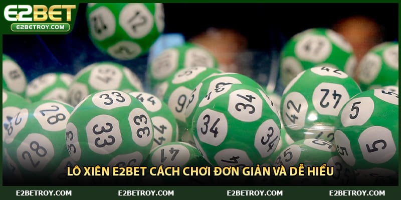 Lô xiên E2bet cách chơi đơn giản và dễ hiểu