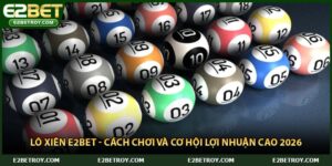 Lô Xiên E2bet - Cách Chơi Và Cơ Hội Lợi Nhuận Cao 2026