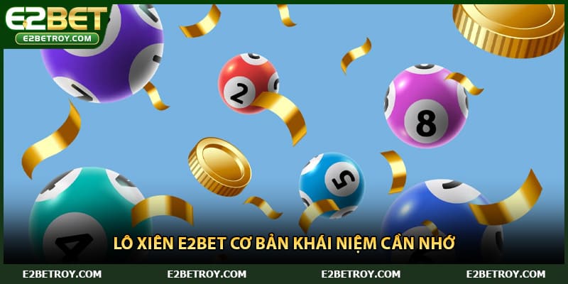 Lô xiên E2bet cơ bản khái niệm cần nhớ
