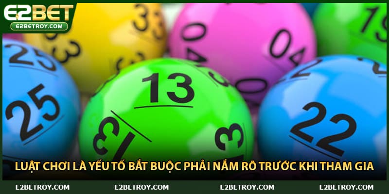 Luật chơi là yếu tố bắt buộc phải nắm rõ trước khi tham gia