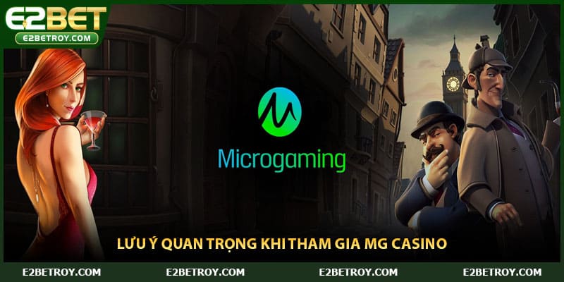 Lưu ý quan trọng khi tham gia MG casino