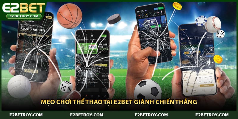 Mẹo chơi thể thao tại E2bet giành chiến thắng