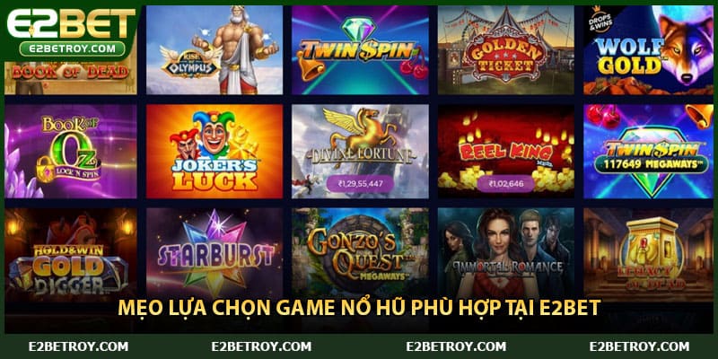 Mẹo lựa chọn game nổ hũ phù hợp tại E2bet