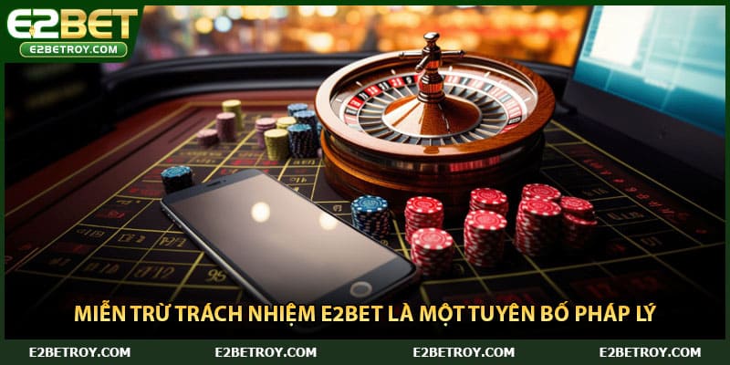 Miễn trừ trách nhiệm E2bet là một tuyên bố pháp lý