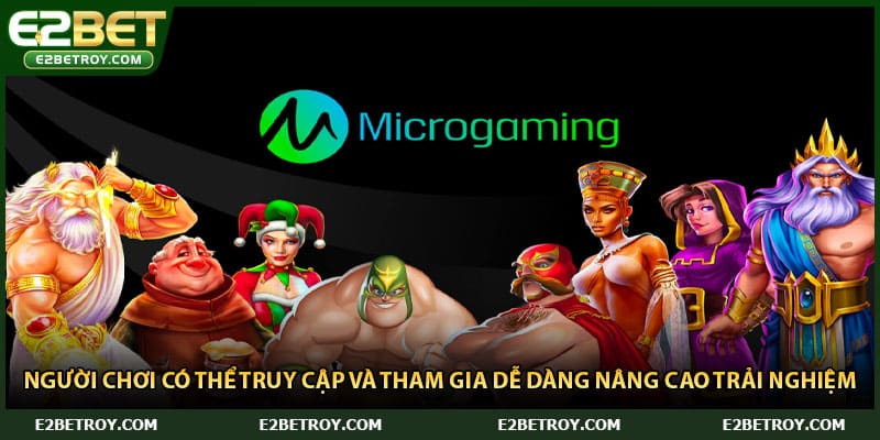 Người chơi có thể truy cập và tham gia dễ dàng nâng cao trải nghiệm 