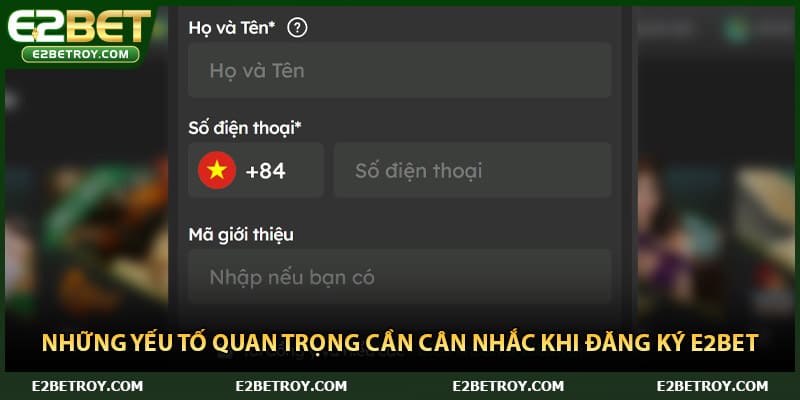 Những yếu tố quan trọng cần cân nhắc khi đăng ký E2bet