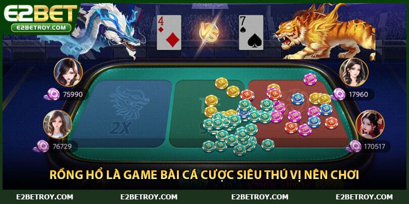 Rồng hổ là game bài cá cược siêu thú vị nên chơi