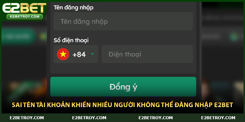 Sai tên tài khoản khiến nhiều người không thể đăng nhập E2bet