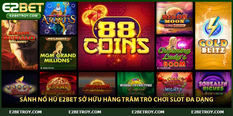 Sảnh nổ hũ E2bet sở hữu hàng trăm trò chơi slot đa dạng