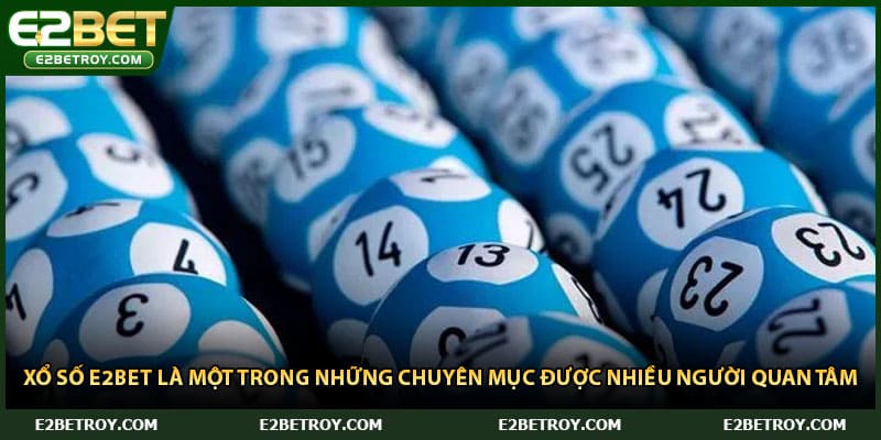 Xổ số E2bet là một trong những chuyên mục được nhiều người quan tâm